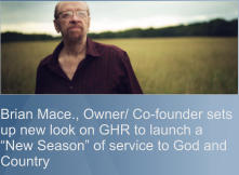 Brian Mace., Owner/ Co-founder sets up new look on GHR to launch a “New Season” of service to God and Country