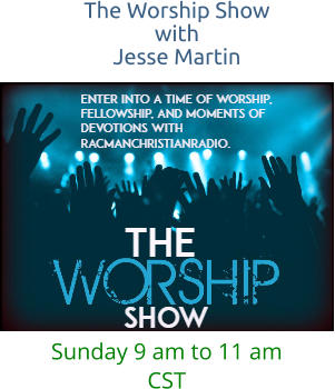 The Worship Show with  Jesse Martin  Sunday 9 am to 11 am CST